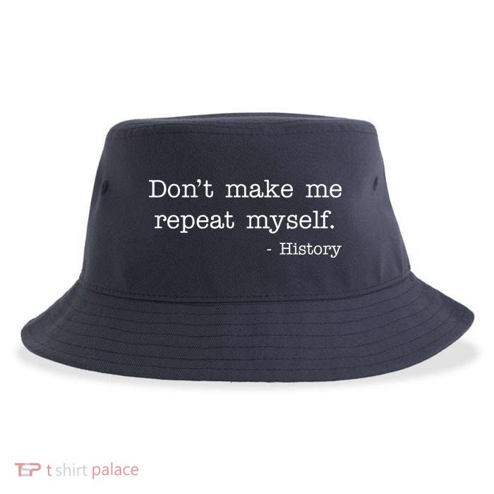 Don't Make Me Repeat Myself History Quote Sustainable Bucket Hat
