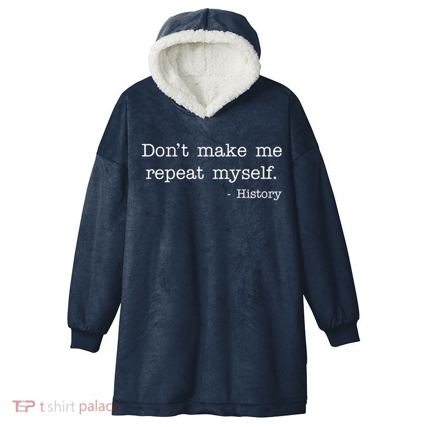 Don't Make Me Repeat Myself History Quote Hooded Wearable Blanket