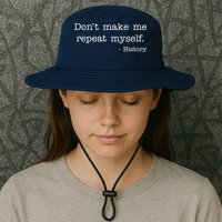 Don't Make Me Repeat Myself History Quote Bucket Hat