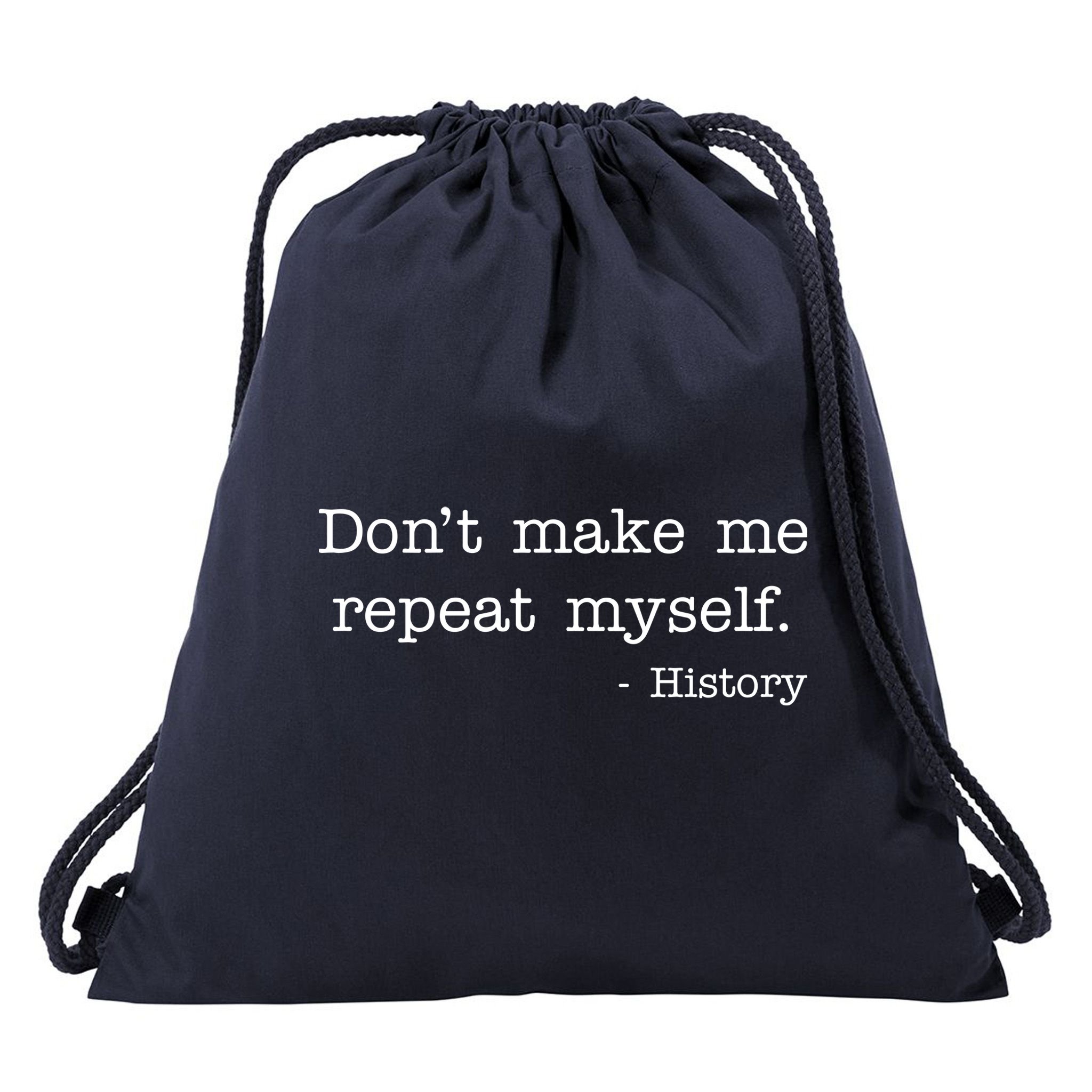 Don't Make Me Repeat Myself History Quote Drawstring Bag