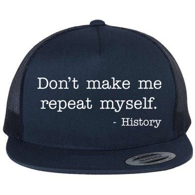 Don't Make Me Repeat Myself History Quote Flatbill Hat