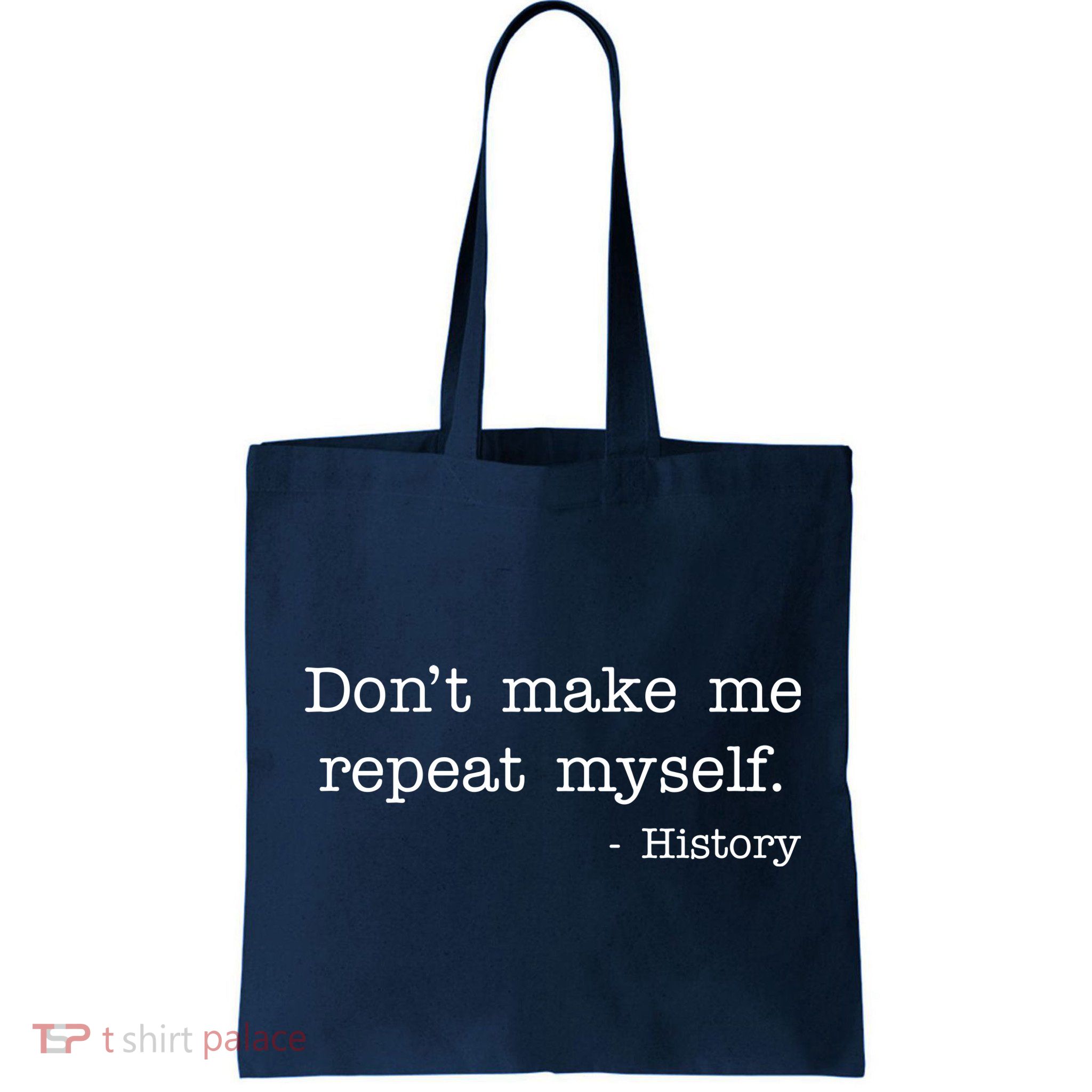 Don't Make Me Repeat Myself History Quote Bag