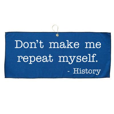 Don't Make Me Repeat Myself History Quote Large Microfiber Waffle Golf Towel