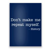 Don't Make Me Repeat Myself History Quote Poster