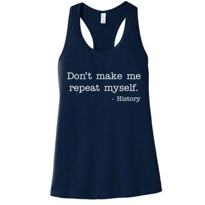 Don't Make Me Repeat Myself History Quote Womens Tank Top