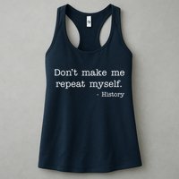 Don't Make Me Repeat Myself History Quote Womens Tank Top