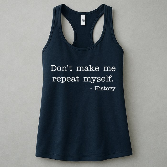 Don't Make Me Repeat Myself History Quote Womens Tank Top