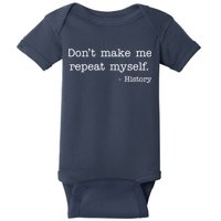 Don't Make Me Repeat Myself History Quote Baby Bodysuit