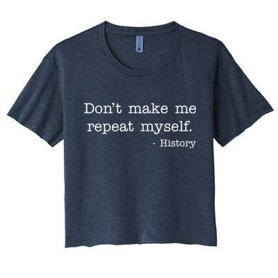 Don't Make Me Repeat Myself History Quote Crop Top