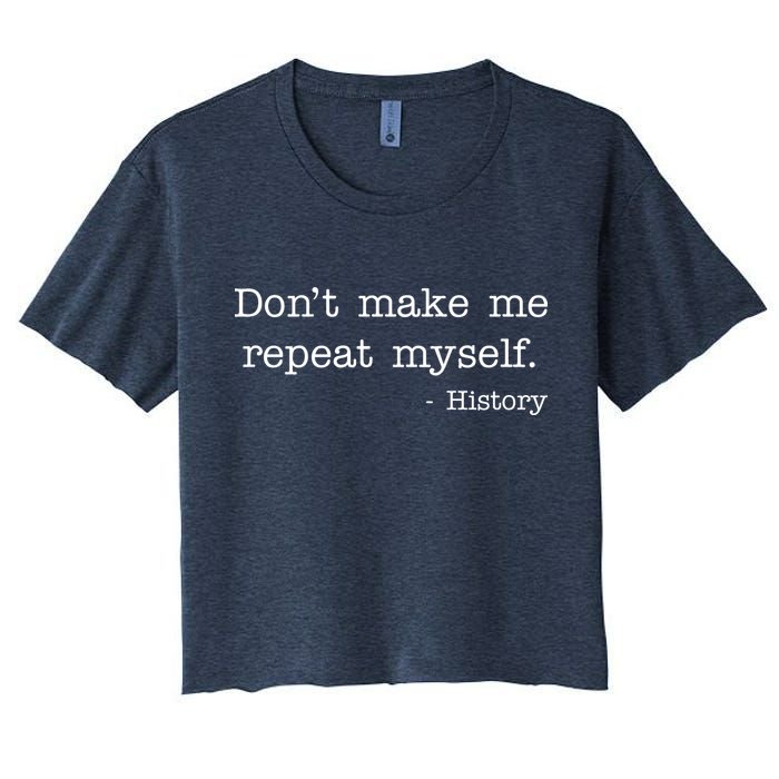 Don't Make Me Repeat Myself History Quote Crop Top