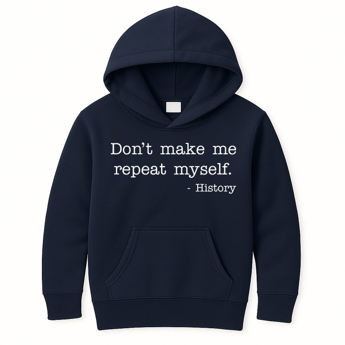 Don't Make Me Repeat Myself History Quote Kids Hoodie
