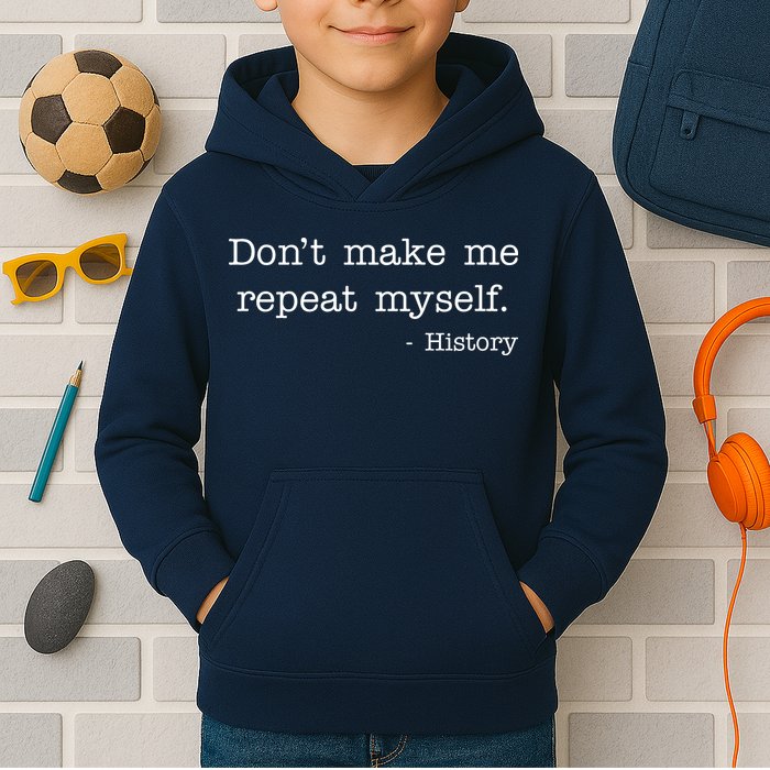Don't Make Me Repeat Myself History Quote Kids Hoodie