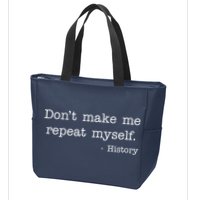 Don't Make Me Repeat Myself History Quote Zip Tote Bag