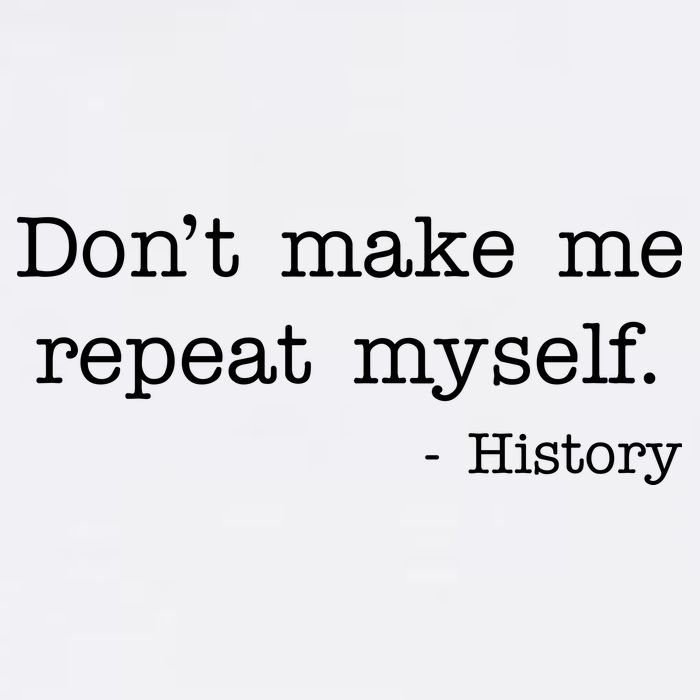 Don't Make Me Repeat Myself History Quote Garment-Dyed Sweatshirt