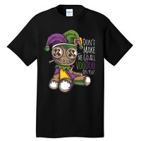 Dont Make Me Go All Voodoo Doll Mardi Gras Costume Tall T-Shirt