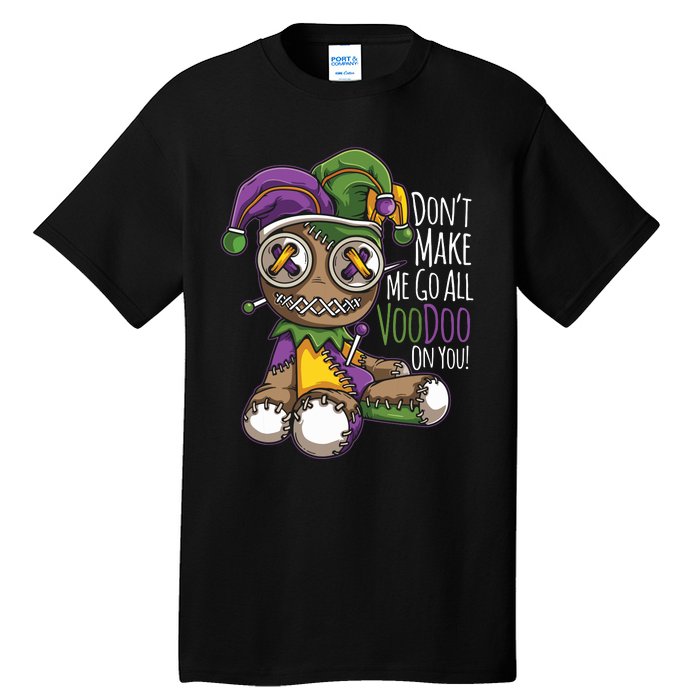 Dont Make Me Go All Voodoo Doll Mardi Gras Costume Tall T-Shirt