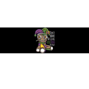 Dont Make Me Go All Voodoo Doll Mardi Gras Costume Bumper Sticker