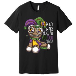 Dont Make Me Go All Voodoo Doll Mardi Gras Costume Premium T-Shirt