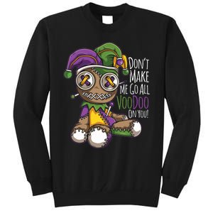 Dont Make Me Go All Voodoo Doll Mardi Gras Costume Tall Sweatshirt