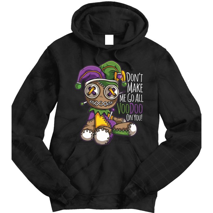 Dont Make Me Go All Voodoo Doll Mardi Gras Costume Tie Dye Hoodie