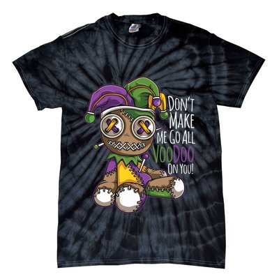 Dont Make Me Go All Voodoo Doll Mardi Gras Costume Tie-Dye T-Shirt