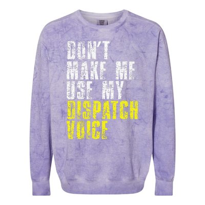 Dont Make Me Use My Dispatcher Voice 911 Dispatch Operator Colorblast Crewneck Sweatshirt