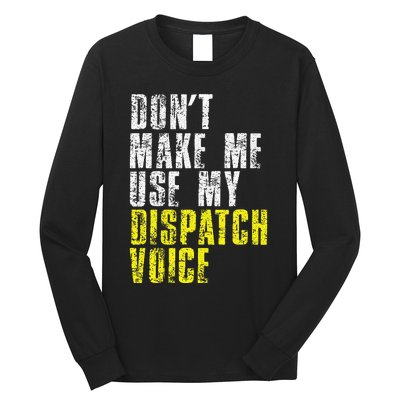 Dont Make Me Use My Dispatcher Voice 911 Dispatch Operator Long Sleeve Shirt