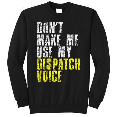 Dont Make Me Use My Dispatcher Voice 911 Dispatch Operator Sweatshirt