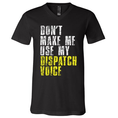 Dont Make Me Use My Dispatcher Voice 911 Dispatch Operator V-Neck T-Shirt