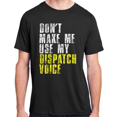 Dont Make Me Use My Dispatcher Voice 911 Dispatch Operator Adult ChromaSoft Performance T-Shirt