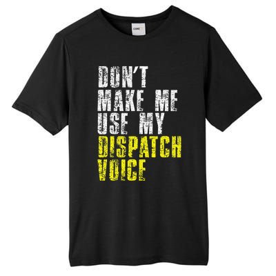 Dont Make Me Use My Dispatcher Voice 911 Dispatch Operator Tall Fusion ChromaSoft Performance T-Shirt