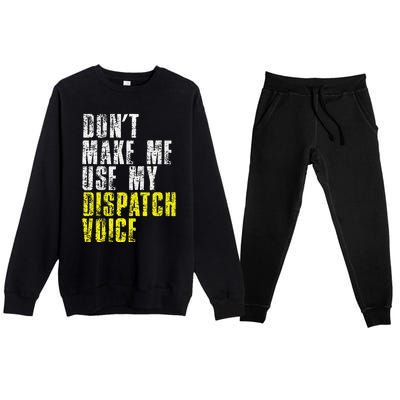 Dont Make Me Use My Dispatcher Voice 911 Dispatch Operator Premium Crewneck Sweatsuit Set