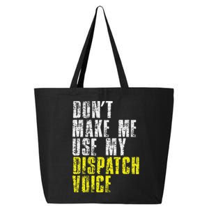 Dont Make Me Use My Dispatcher Voice 911 Dispatch Operator 25L Jumbo Tote