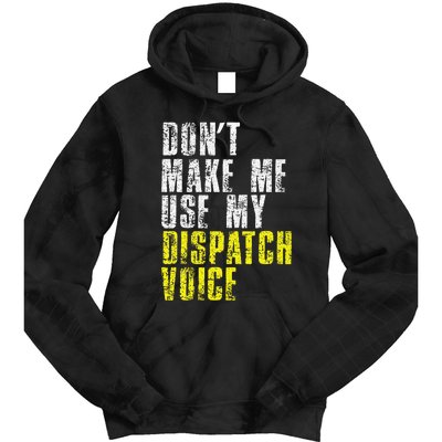 Dont Make Me Use My Dispatcher Voice 911 Dispatch Operator Tie Dye Hoodie