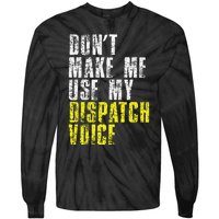 Dont Make Me Use My Dispatcher Voice 911 Dispatch Operator Tie-Dye Long Sleeve Shirt