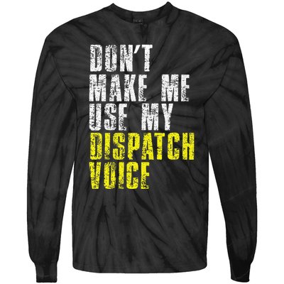 Dont Make Me Use My Dispatcher Voice 911 Dispatch Operator Tie-Dye Long Sleeve Shirt