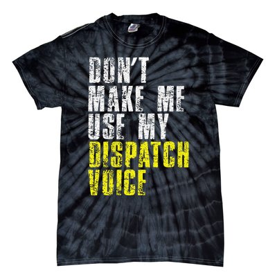 Dont Make Me Use My Dispatcher Voice 911 Dispatch Operator Tie-Dye T-Shirt