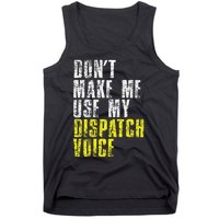 Dont Make Me Use My Dispatcher Voice 911 Dispatch Operator Tank Top