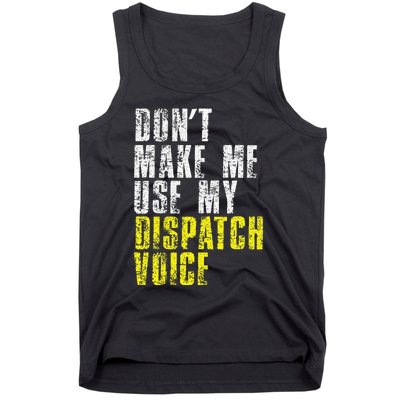 Dont Make Me Use My Dispatcher Voice 911 Dispatch Operator Tank Top