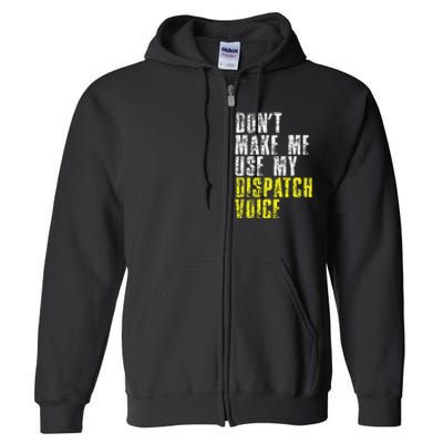 Dont Make Me Use My Dispatcher Voice 911 Dispatch Operator Full Zip Hoodie