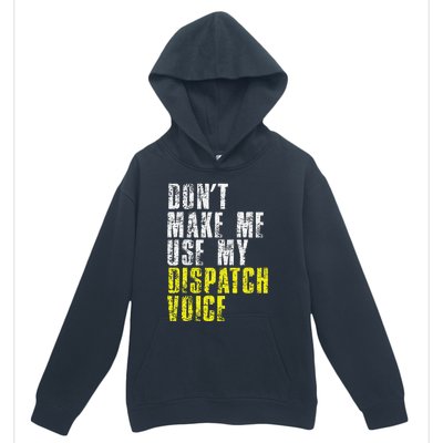 Dont Make Me Use My Dispatcher Voice 911 Dispatch Operator Urban Pullover Hoodie