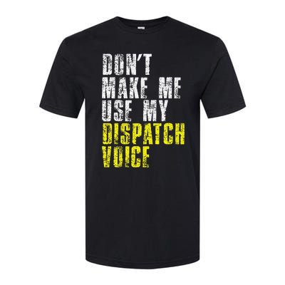 Dont Make Me Use My Dispatcher Voice 911 Dispatch Operator Softstyle CVC T-Shirt