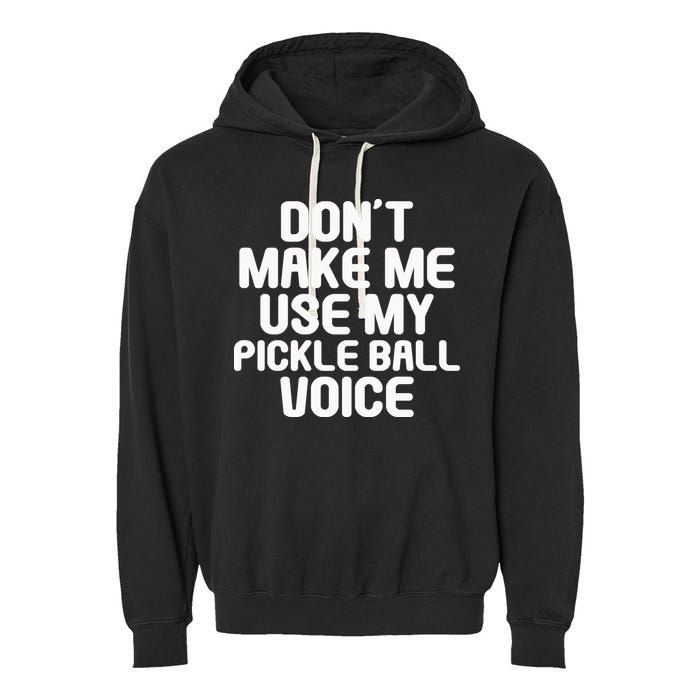 Don’t Make Me Use My Pickleball Voice For Pickleball Player Garment-Dyed Fleece Hoodie