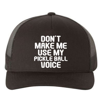 Don’t Make Me Use My Pickleball Voice For Pickleball Player Yupoong Adult 5-Panel Trucker Hat