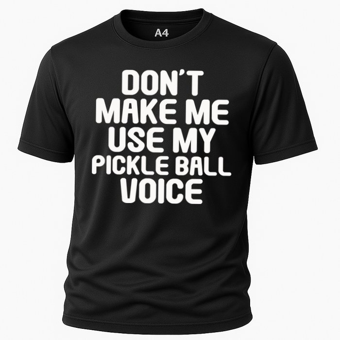Don’t Make Me Use My Pickleball Voice For Pickleball Player Performance Shirt