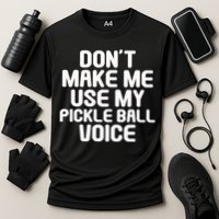 Don’t Make Me Use My Pickleball Voice For Pickleball Player Performance Shirt