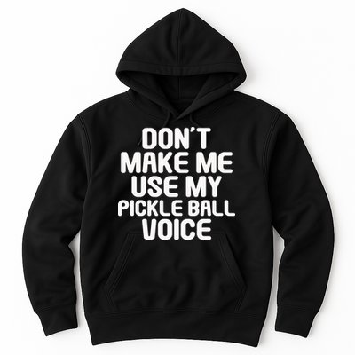 Don’t Make Me Use My Pickleball Voice For Pickleball Player Hoodie