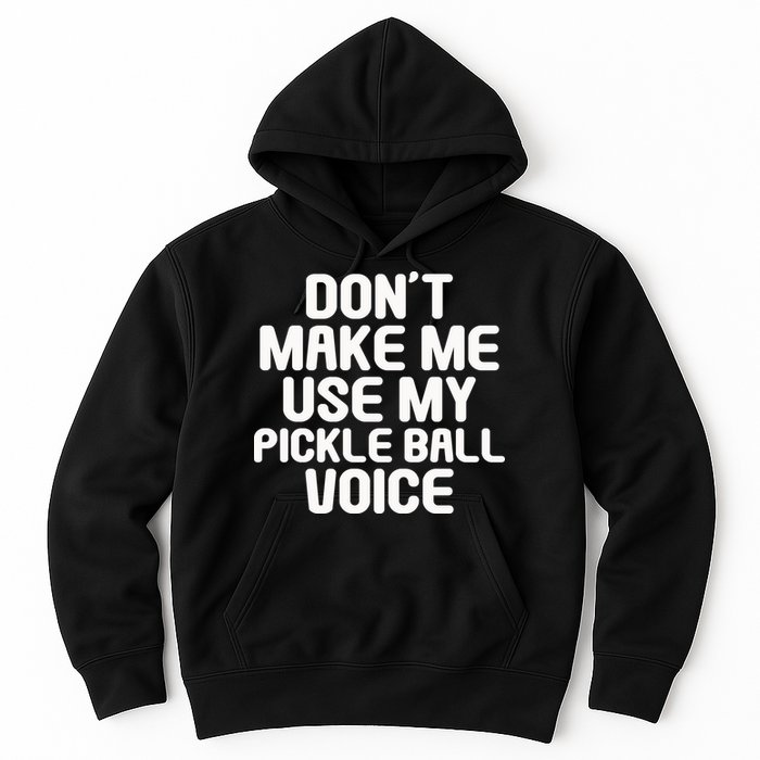Don’t Make Me Use My Pickleball Voice For Pickleball Player Hoodie