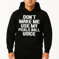 Don’t Make Me Use My Pickleball Voice For Pickleball Player Hoodie