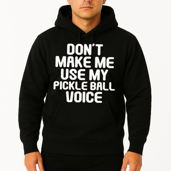 Don’t Make Me Use My Pickleball Voice For Pickleball Player Hoodie